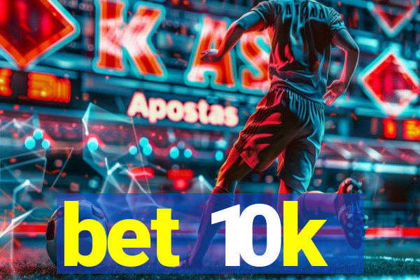 bet 10k